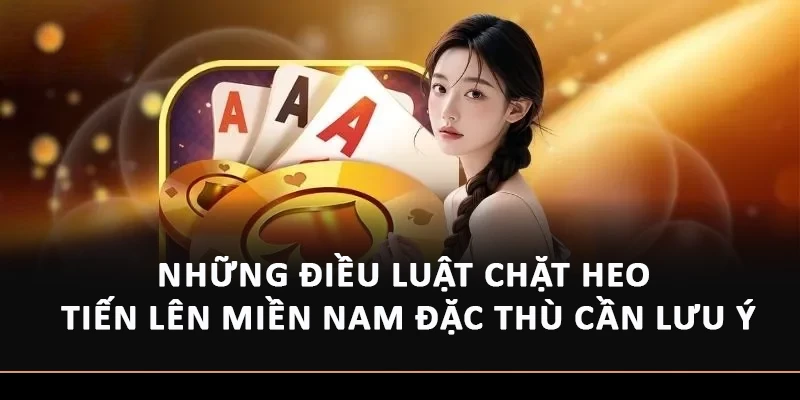 Những điều luật chặt heo Tiến Lên Miền Nam đặc thù cần lưu ý