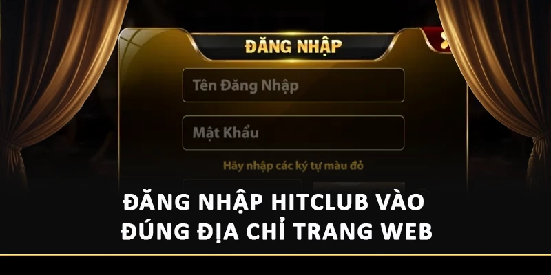 Đăng nhập Hitclub vào đúng địa chỉ trang Web